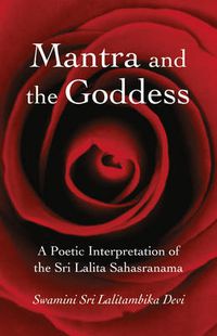 Cover image for Mantra and the Goddess - A Poetic Interpretation of the Sri Lalita Sahasranama