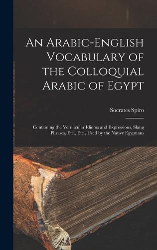 An Arabic-English Vocabulary of the Colloquial Arabic of Egypt