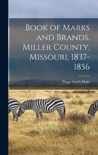 Cover image for Book of Marks and Brands, Miller County, Missouri, 1837-1856