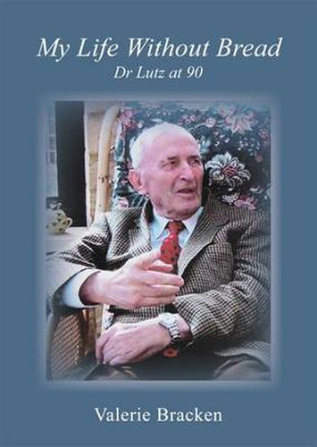 Cover image for My Life without Bread: Dr Lutz at 90