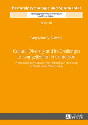 Cover image for Cultural Diversity and its Challenges to Evangelization in Cameroon: A Multidisciplinary Approach with Pastoral Focus of a Church in a Multicultural African Society