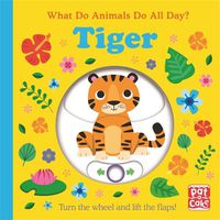 Cover image for What Do Animals Do All Day?: Tiger: Lift the Flap Board Book