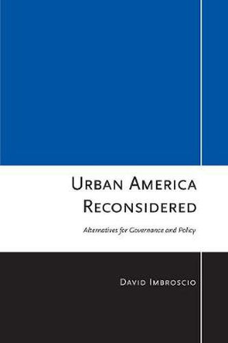 Cover image for Urban America Reconsidered: Alternatives for Governance and Policy