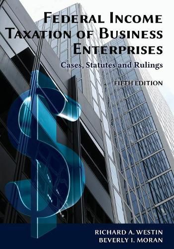 Cover image for Federal Income Taxation of Business Enterprises: Cases, Statutes & Rulings, 5th Edition