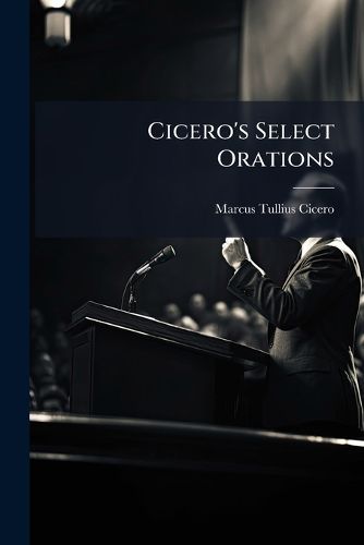 Cover image for Cicero's Select Orations: Translated Into English