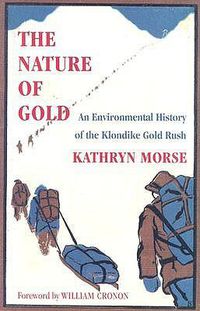 Cover image for The Nature of Gold: An Environmental History of the Klondike Gold Rush