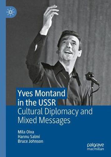 Cover image for Yves Montand in the USSR: Cultural Diplomacy and Mixed Messages