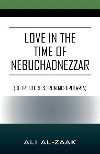 Cover image for Love In the Time of Nebuchadnezzar: (Short Stories From Mesopotamia)