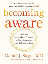 Cover image for Becoming Aware: A 21-Day Mindfulness Program for Reducing Anxiety and Cultivating Calm