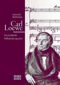 Cover image for Carl Loewe. Deutschlands Balladenkomponist: Biografie