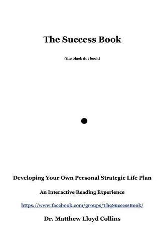 The Success Book: Developing Your Own Personal Strategic Life Plan