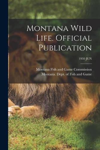 Cover image for Montana Wild Life. Official Publication; 1930 JUN