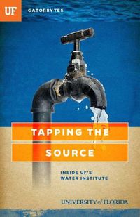 Cover image for Tapping the Source: Inside UF's Water Institute