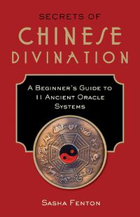 Cover image for Secrets of Chinese Divination: A Beginner's Guide to 11 Ancient Oracle Systems