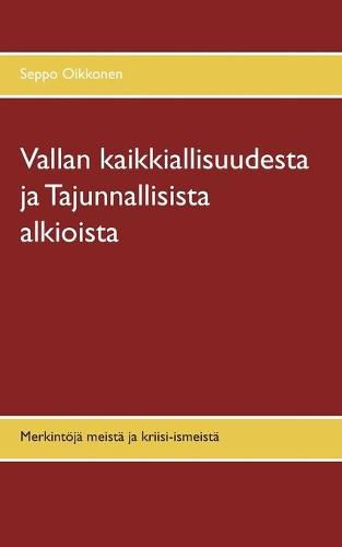 Cover image for Vallan kaikkiallisuudesta ja Tajunnallisista alkioista: Merkintoeja meista ja kriisi-ismeista