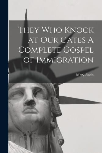 Cover image for They Who Knock at Our Gates A Complete Gospel of Immigration