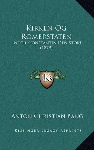 Cover image for Kirken Og Romerstaten: Indtil Constantin Den Store (1879)