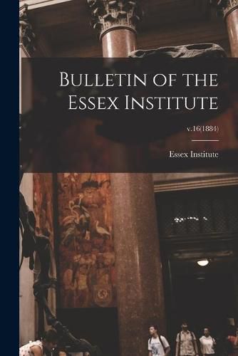 Bulletin of the Essex Institute; v.16(1884)