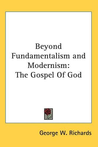 Cover image for Beyond Fundamentalism and Modernism: The Gospel of God