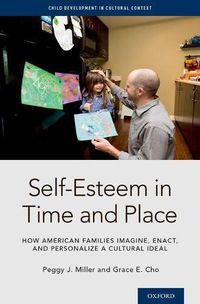 Cover image for Self-Esteem  in Time and Place: How American Families Imagine, Enact, and Personalize a Cultural Ideal