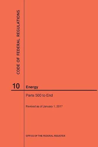 Cover image for Code of Federal Regulations Title 10, Energy, Parts 500-End, 2017