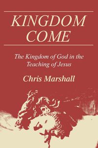 Cover image for Kingdom Come: The Kingdom of God in the Teaching of Jesus