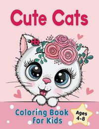 Cover image for Cute Cats Coloring Book for Kids Ages 4-8: Adorable Cartoon Cats, Kittens & Caticorns