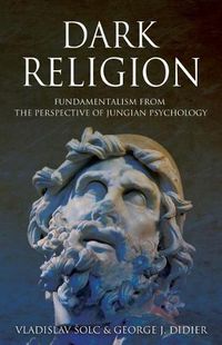 Cover image for Dark Religion: Fundamentalism from The Perspective of Jungian Psychology