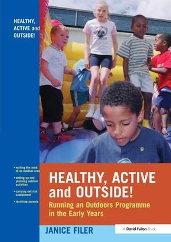 Cover image for Healthy, Active and Outside!: Running an Outdoors Programme in the Early Years