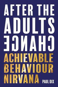 Cover image for After The Adults Change: Achievable behaviour nirvana