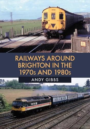 Cover image for Railways Around Brighton in the 1970s and 1980s