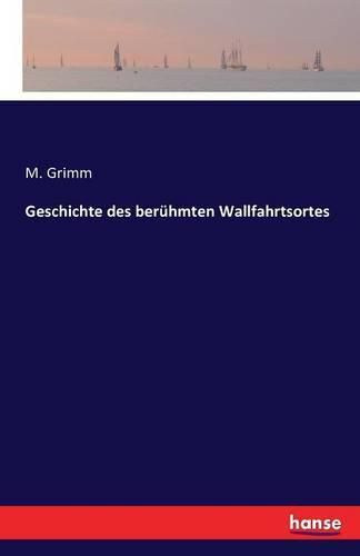 Cover image for Geschichte des beruhmten Wallfahrtsortes