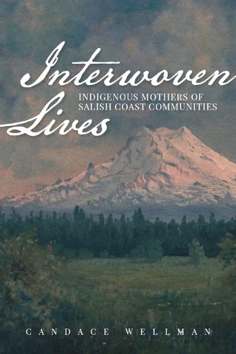 Cover image for Interwoven Lives: Indigenous Mothers of Salish Coast Communities