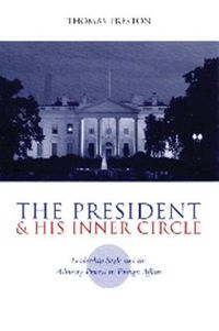 Cover image for The President and His Inner Circle: Leadership Style and the Advisory Process in Foreign Policy Making