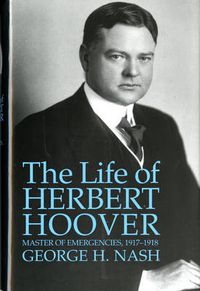 Cover image for The Life of Herbert Hoover: Master of Emergencies, 1917-1918