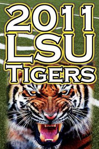 Cover image for 2011 - 2012 Lsu Tigers Undefeated SEC Champions, BCS Championship Game, & a College Football Legacy
