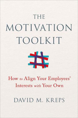 Cover image for The Motivation Toolkit: How to Align Your Employees' Interests with Your Own