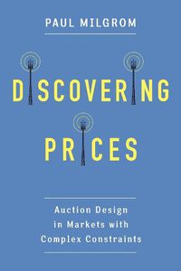 Cover image for Discovering Prices: Auction Design in Markets with Complex Constraints