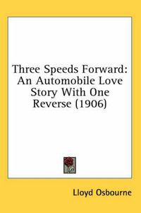 Cover image for Three Speeds Forward: An Automobile Love Story with One Reverse (1906)