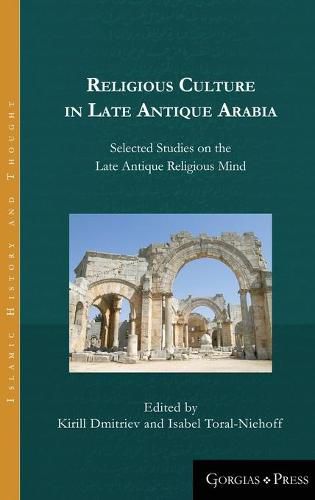 Cover image for Religious Culture in Late Antique Arabia: Selected Studies on the Late Antique Religious Mind