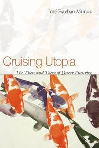 Cover image for Cruising Utopia: The Then and There of Queer Futurity