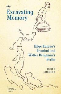 Cover image for Excavating Memory: Bilge Karasu's Istanbul and Walter Benjamin's Berlin