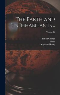 Cover image for The Earth and Its Inhabitants ..; Volume 12