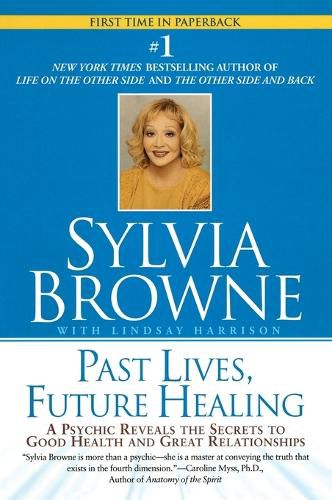 Cover image for Past Lives, Future Healing: A Psychic Reveals the Secrets to Good Health and Great Relationships