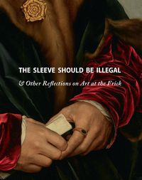 Cover image for The Sleeve Should Be Illegal: & Other Reflections on Art at the Frick