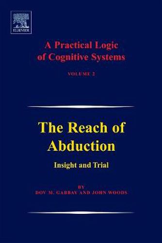 Cover image for A Practical Logic of Cognitive Systems: The Reach of Abduction: Insight and Trial