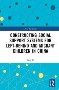 Cover image for Constructing Social Support Systems for Left-behind and Migrant Children in China