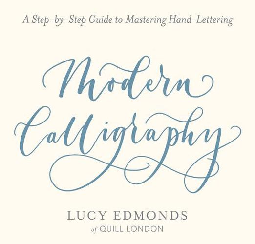 Cover image for Modern Calligraphy: A Step-By-Step Guide to Mastering Hand-Lettering