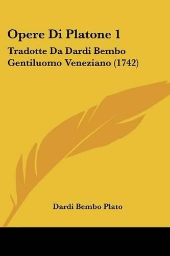 Cover image for Opere Di Platone 1: Tradotte Da Dardi Bembo Gentiluomo Veneziano (1742)