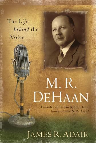 Cover image for M. R. DeHaan: The Life Behind the Voice